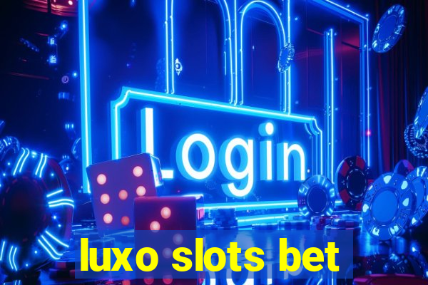 luxo slots bet